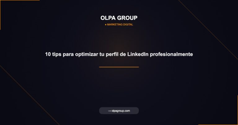 10 tips para optimizar tu perfil de LinkedIn profesionalmente - Olpa Group | Marketing Digital