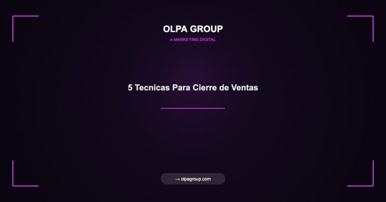 5 Tecnicas Para Cierre de Ventas - Olpa Group | Marketing Digital