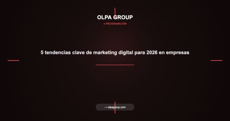 5 tendencias clave de marketing digital para 2026 en empresas - Olpa Group | Programación