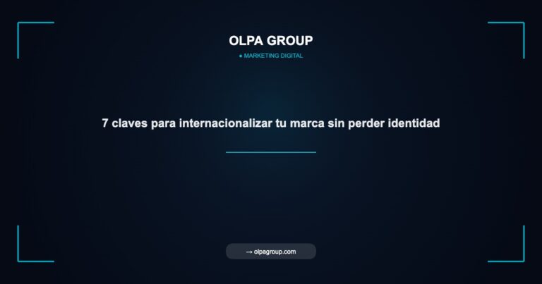 7 claves para internacionalizar tu marca sin perder identidad - Olpa Group | Marketing Digital