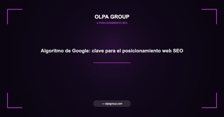 Algoritmo de Google: clave para el posicionamiento web SEO - Olpa Group | Posicionamiento SEO
