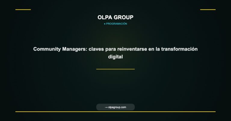 Community Managers: claves para reinventarse en la transformación digital - Olpa Group | Programación