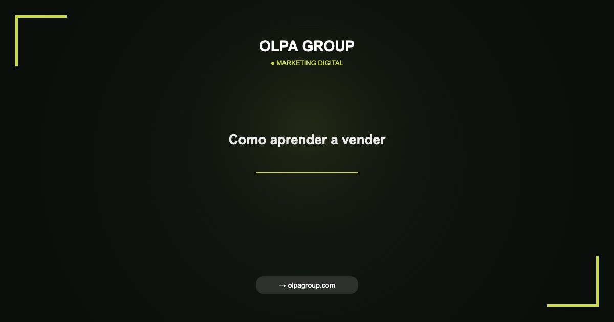 Como aprender a vender - Olpa Group | Marketing Digital