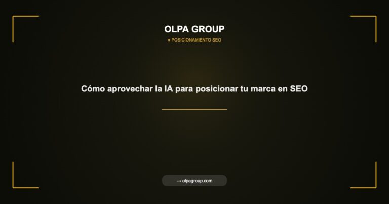 Cómo aprovechar la IA para posicionar tu marca en SEO - Olpa Group | Posicionamiento SEO