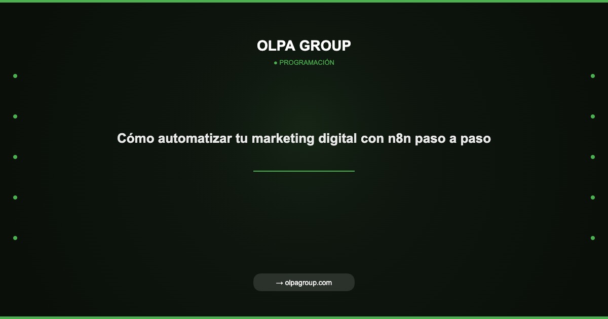Cómo automatizar tu marketing digital con n8n paso a paso - Olpa Group | Programación