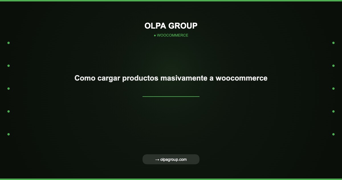 Como cargar productos masivamente a woocommerce - Olpa Group | woocommerce