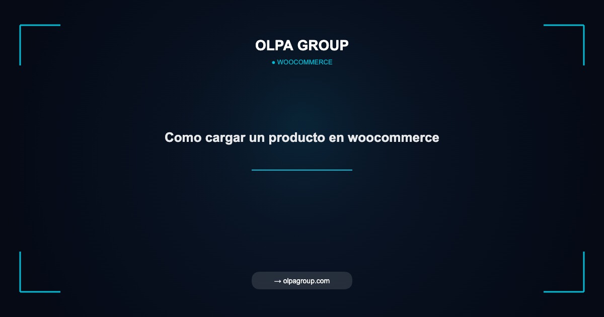 Como cargar un producto en woocommerce - Olpa Group | woocommerce