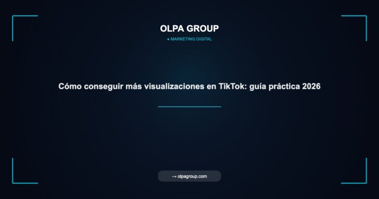 Cómo conseguir más visualizaciones en TikTok: guía práctica 2026 - Olpa Group | Marketing Digital