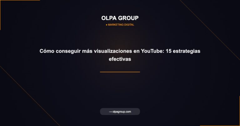 Cómo conseguir más visualizaciones en YouTube: 15 estrategias efectivas - Olpa Group | Marketing Digital