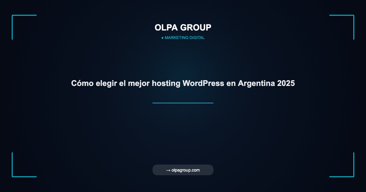 Cómo elegir el mejor hosting WordPress en Argentina 2025 - Olpa Group | Marketing Digital