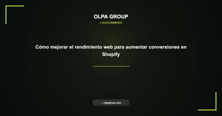 Cómo mejorar el rendimiento web para aumentar conversiones en Shopify - Olpa Group | woocommerce