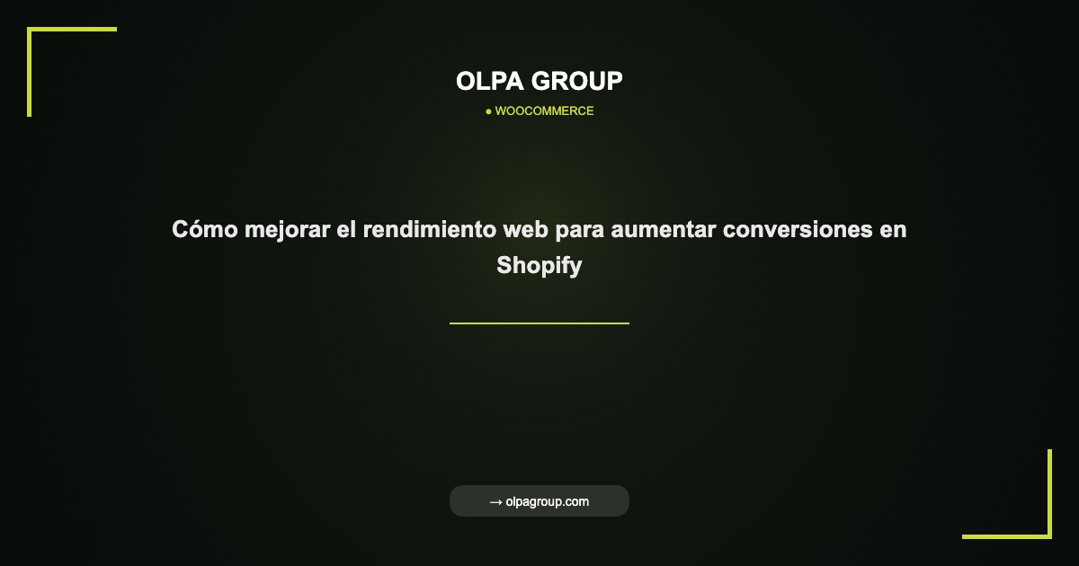 Cómo mejorar el rendimiento web para aumentar conversiones en Shopify - Olpa Group | woocommerce