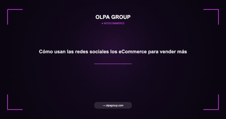 Cómo usan las redes sociales los eCommerce para vender más - Olpa Group | woocommerce