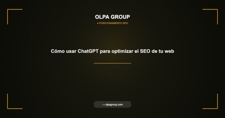 Cómo usar ChatGPT para optimizar el SEO de tu web - Olpa Group | Posicionamiento SEO