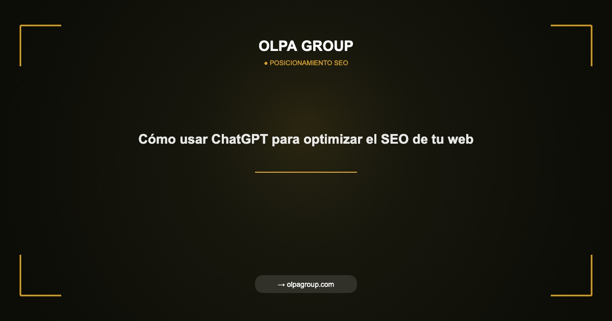 Cómo usar ChatGPT para optimizar el SEO de tu web - Olpa Group | Posicionamiento SEO