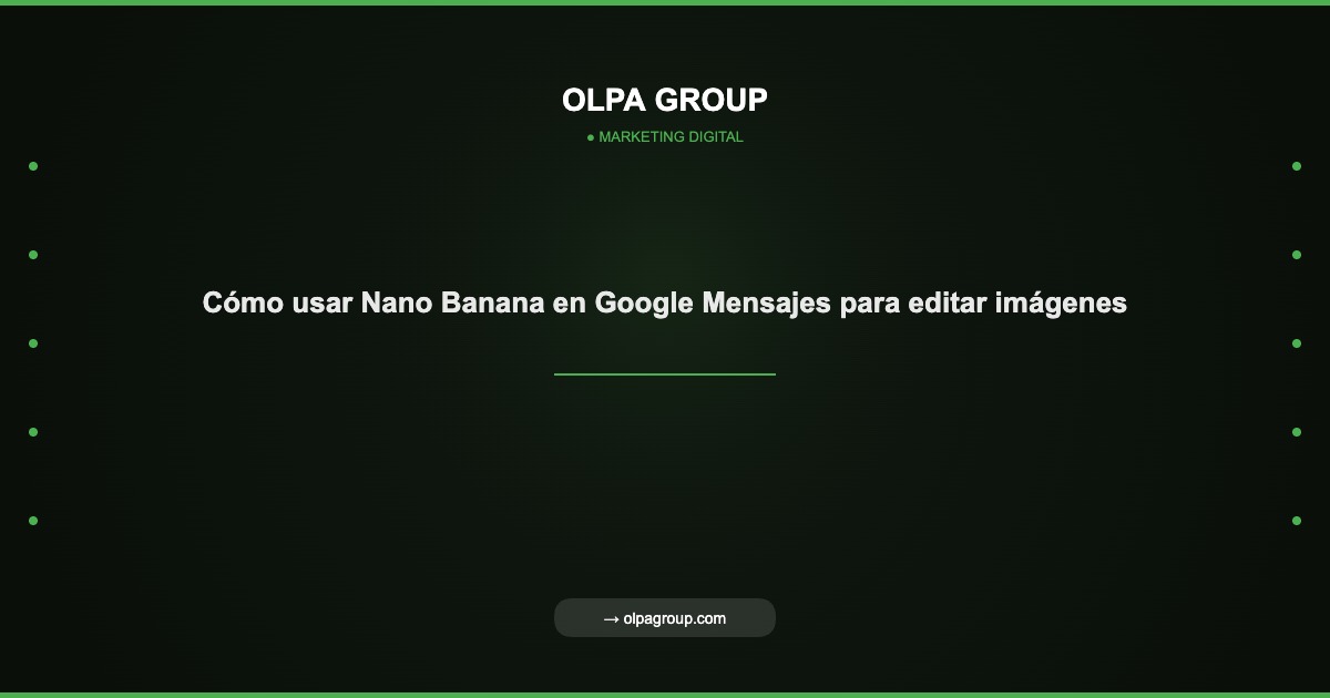 Cómo usar Nano Banana en Google Mensajes para editar imágenes - Olpa Group | Marketing Digital