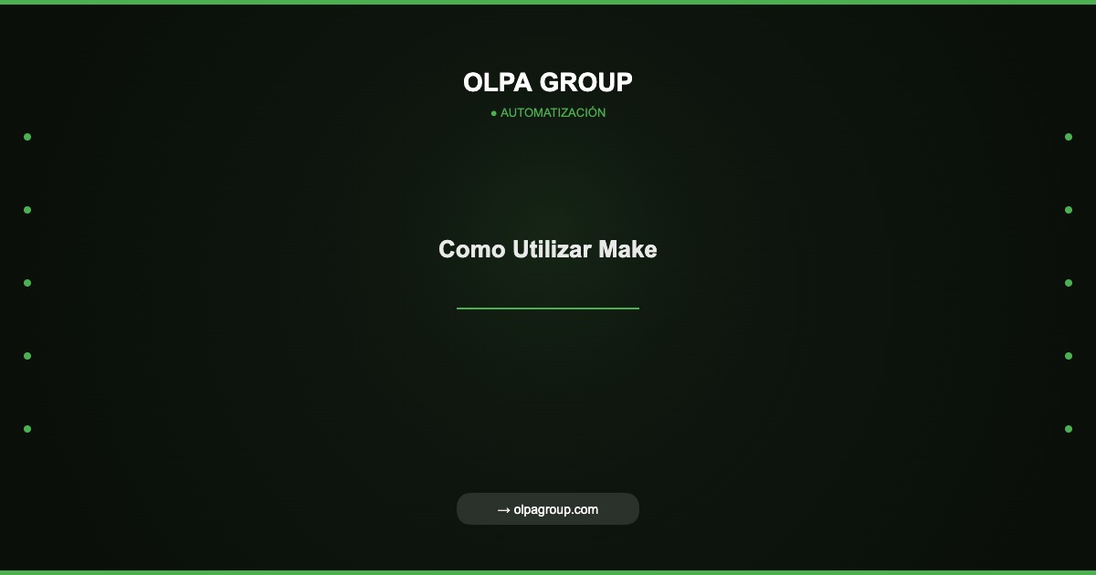 Como Utilizar Make - Olpa Group | Automatización