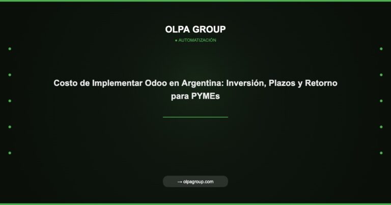 Costo de Implementar Odoo en Argentina: Inversión, Plazos y Retorno para PYMEs - Olpa Group | Automatización