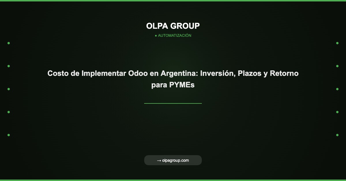 Costo de Implementar Odoo en Argentina: Inversión, Plazos y Retorno para PYMEs - Olpa Group | Automatización