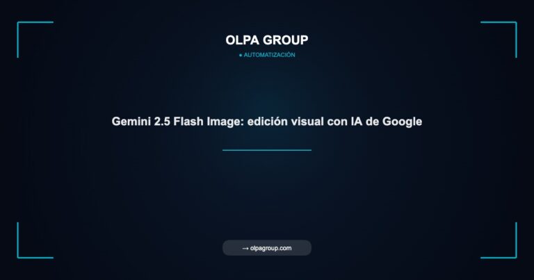 Gemini 2.5 Flash Image: edición visual con IA de Google - Olpa Group | Automatización