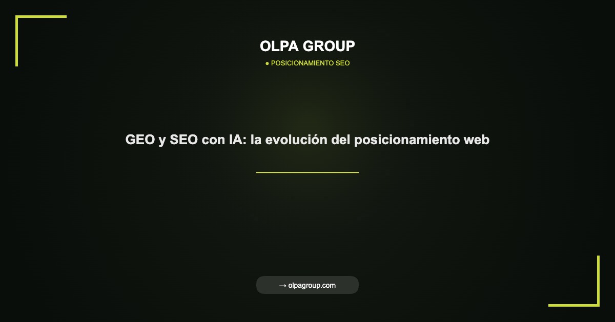 GEO y SEO con IA: la evolución del posicionamiento web - Olpa Group | Posicionamiento SEO