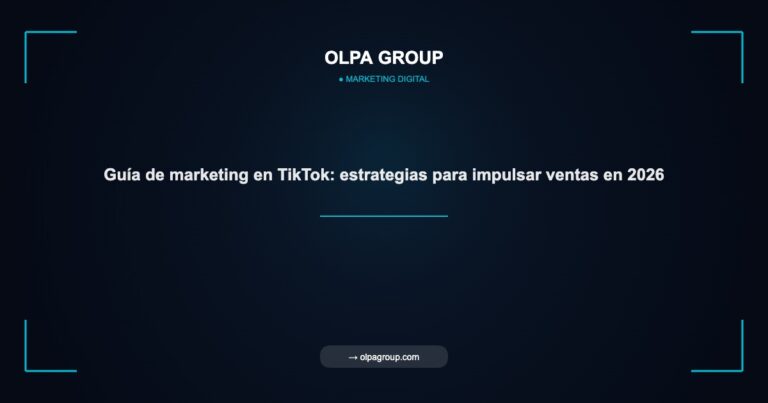 Guía de marketing en TikTok: estrategias para impulsar ventas en 2026 - Olpa Group | Marketing Digital