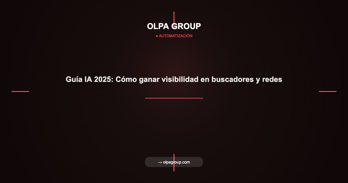 Guía IA 2025: Cómo ganar visibilidad en buscadores y redes - Olpa Group | Automatización