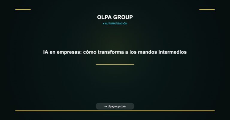 IA en empresas: cómo transforma a los mandos intermedios - Olpa Group | Automatización