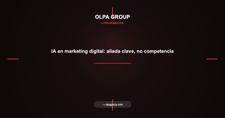 IA en marketing digital: aliada clave, no competencia - Olpa Group | Programación