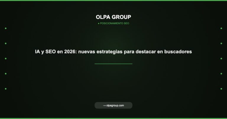IA y SEO en 2026: nuevas estrategias para destacar en buscadores - Olpa Group | Posicionamiento SEO