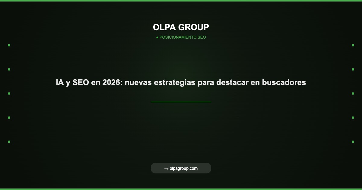 IA y SEO en 2026: nuevas estrategias para destacar en buscadores - Olpa Group | Posicionamiento SEO