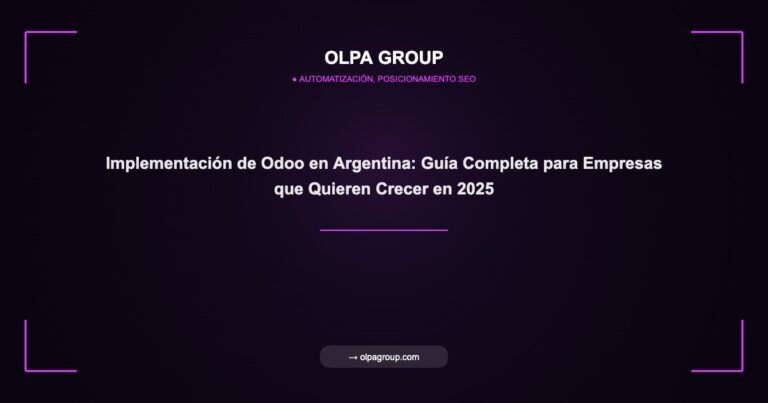 Implementación de Odoo en Argentina: Guía Completa para Empresas que Quieren Crecer en 2025 - Olpa Group | Automatización, Posicionamiento SEO
