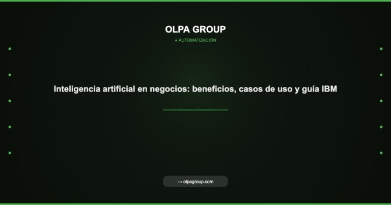 Inteligencia artificial en negocios: beneficios, casos de uso y guía IBM - Olpa Group | Automatización