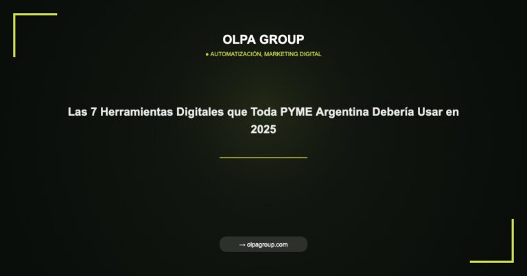 Las 7 Herramientas Digitales que Toda PYME Argentina Debería Usar en 2025 - Olpa Group | Automatización, Marketing Digital