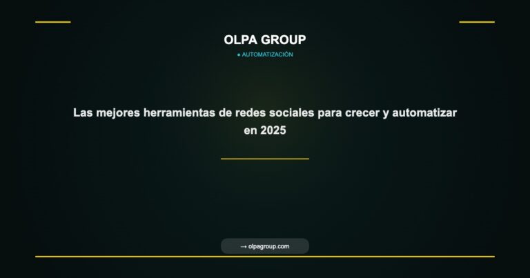 Las mejores herramientas de redes sociales para crecer y automatizar en 2025 - Olpa Group | Automatización