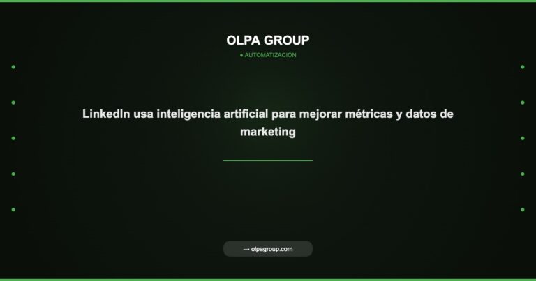LinkedIn usa inteligencia artificial para mejorar métricas y datos de marketing - Olpa Group | Automatización