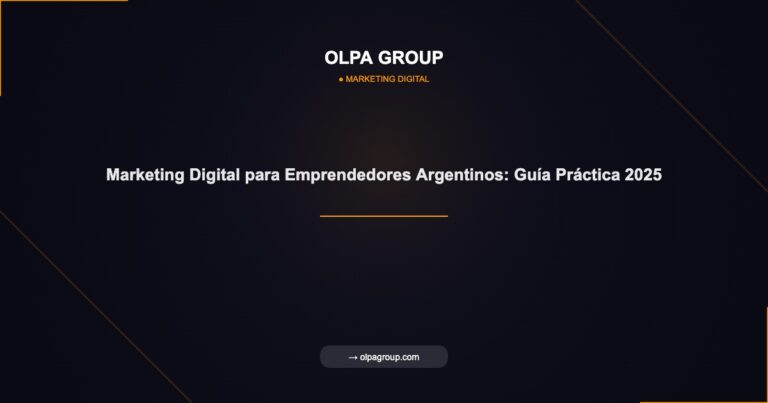 Marketing Digital para Emprendedores Argentinos: Guía Práctica 2025 - Olpa Group | Marketing Digital
