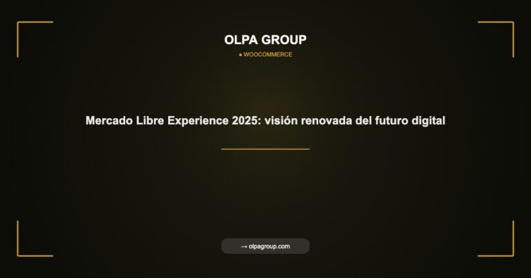 Mercado Libre Experience 2025: visión renovada del futuro digital - Olpa Group | woocommerce