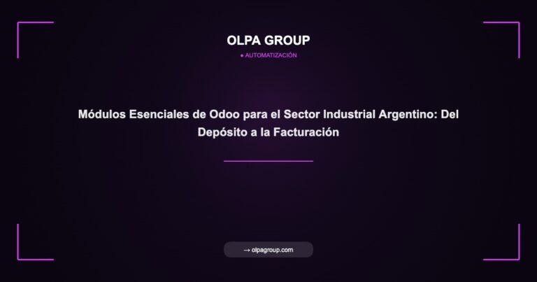 Módulos Esenciales de Odoo para el Sector Industrial Argentino: Del Depósito a la Facturación - Olpa Group | Automatización