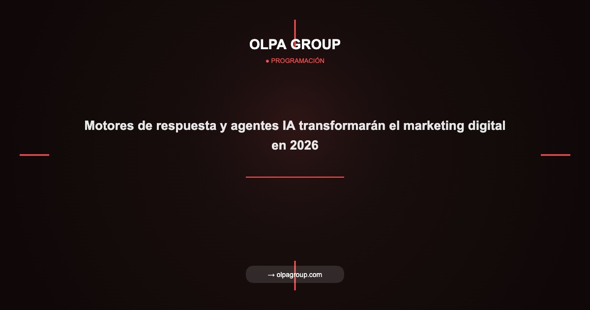 Motores de respuesta y agentes IA transformarán el marketing digital en 2026 - Olpa Group | Programación