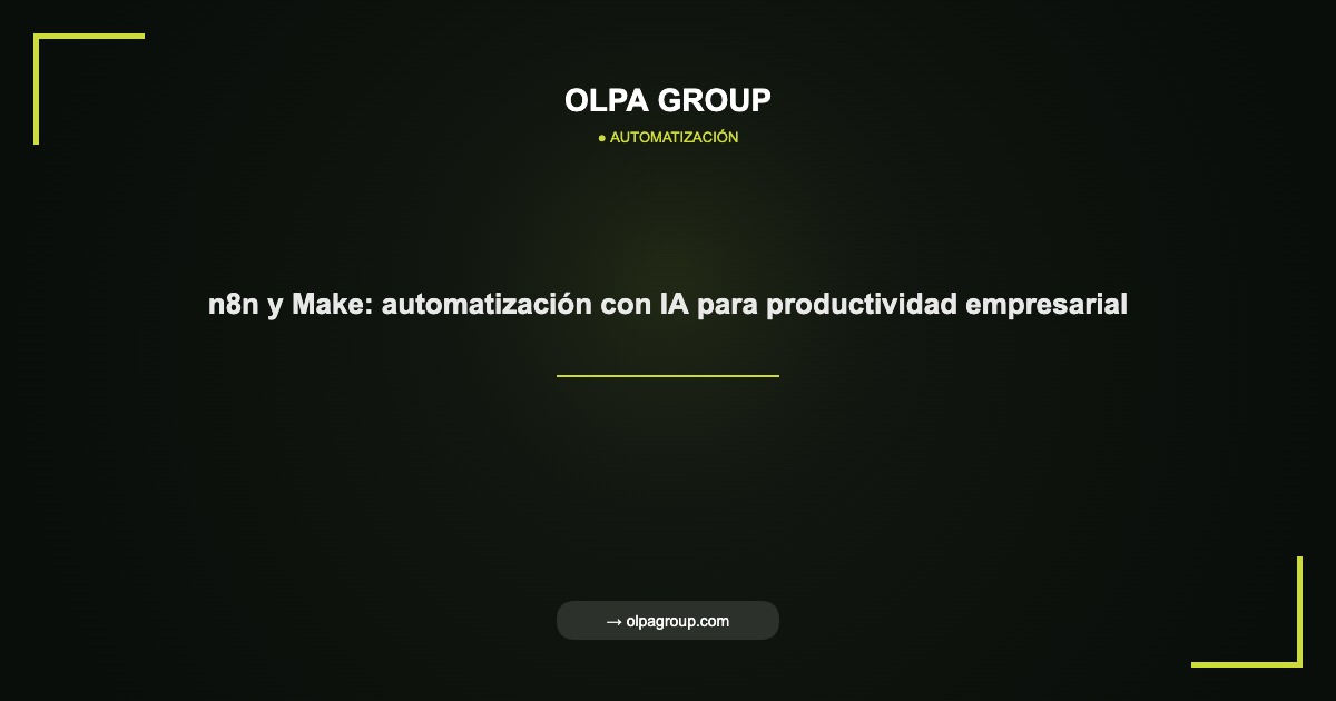 n8n y Make: automatización con IA para productividad empresarial - Olpa Group | Automatización