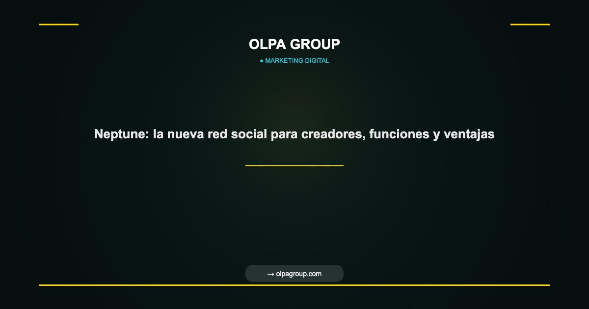 Neptune: la nueva red social para creadores, funciones y ventajas - Olpa Group | Marketing Digital