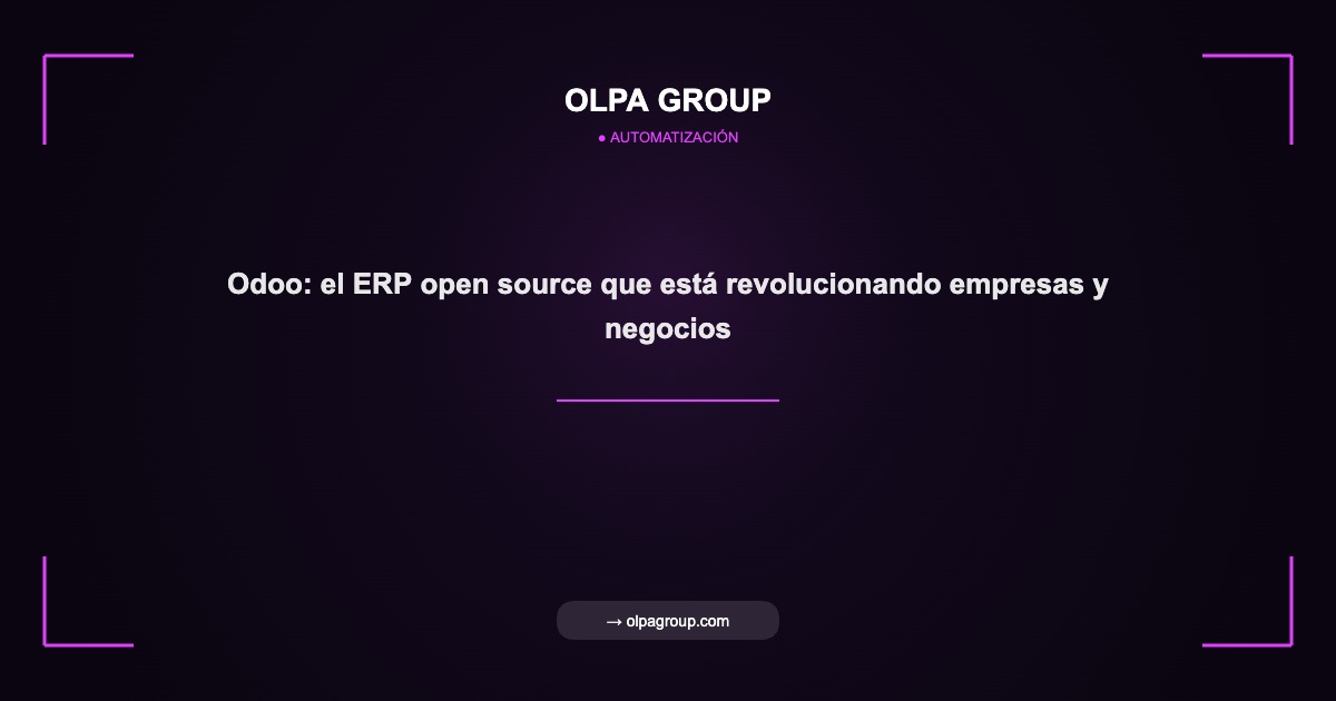 Odoo: el ERP open source que está revolucionando empresas y negocios - Olpa Group | Automatización