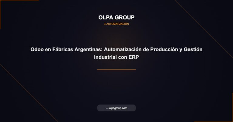 Odoo en Fábricas Argentinas: Automatización de Producción y Gestión Industrial con ERP - Olpa Group | Automatización