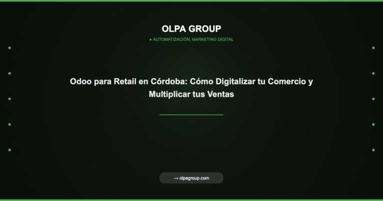 Odoo para Retail en Córdoba: Cómo Digitalizar tu Comercio y Multiplicar tus Ventas - Olpa Group | Automatización, Marketing Digital