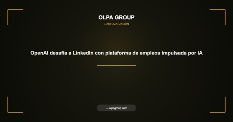 OpenAI desafía a LinkedIn con plataforma de empleos impulsada por IA - Olpa Group | Automatización