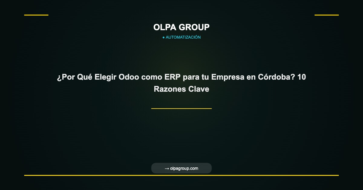 ¿Por Qué Elegir Odoo como ERP para tu Empresa en Córdoba? 10 Razones Clave - Olpa Group | Automatización