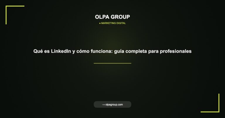 Qué es LinkedIn y cómo funciona: guía completa para profesionales - Olpa Group | Marketing Digital