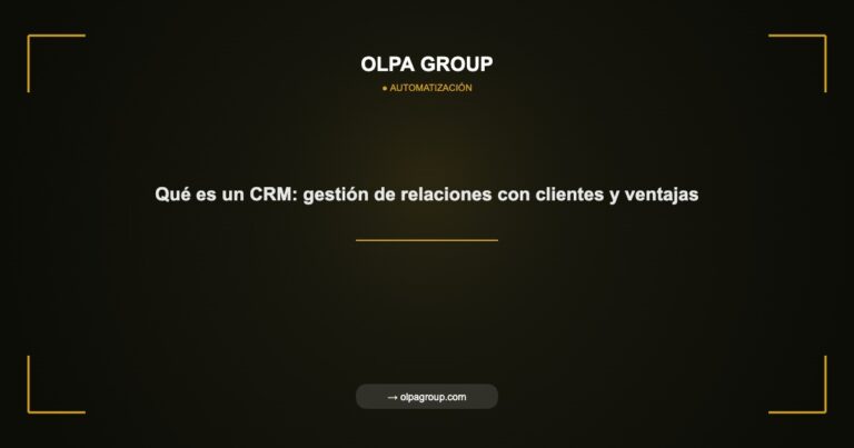 Qué es un CRM: gestión de relaciones con clientes y ventajas - Olpa Group | Automatización