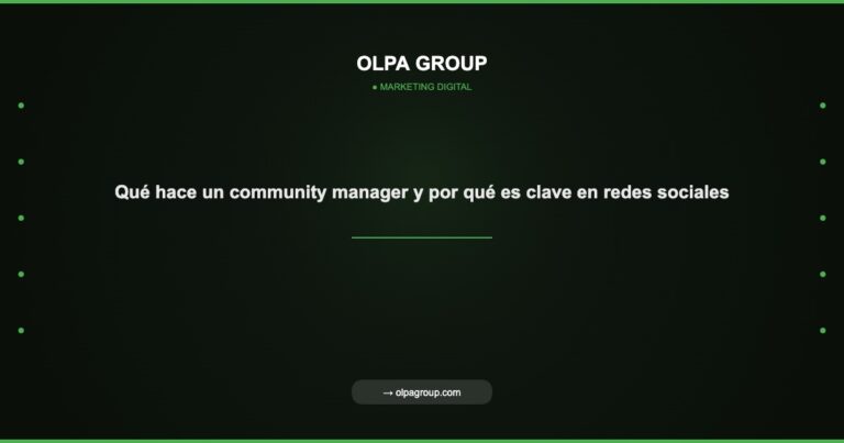 Qué hace un community manager y por qué es clave en redes sociales - Olpa Group | Marketing Digital